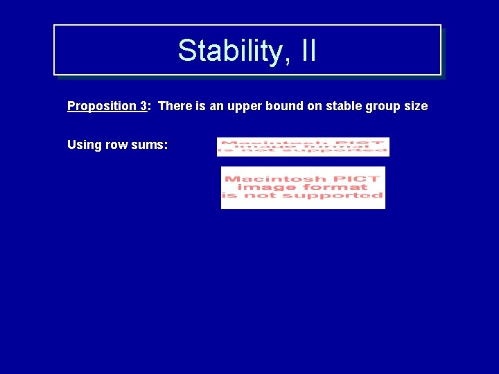 Stability, II Proposition 3: There is an upper bound on stable group size Using