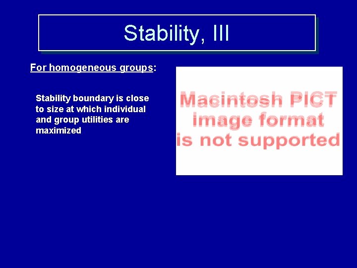 Stability, III For homogeneous groups: Stability boundary is close to size at which individual