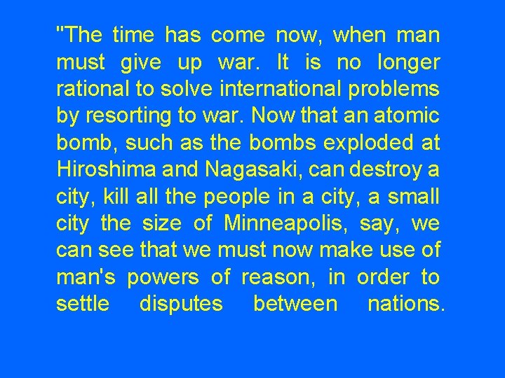 "The time has come now, when man must give up war. It is no