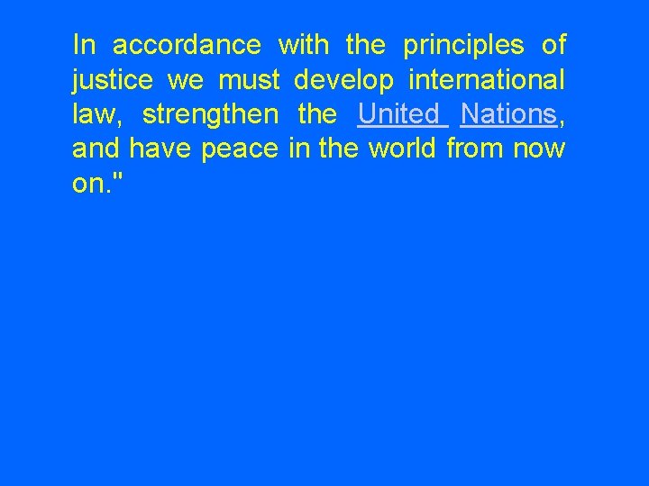 In accordance with the principles of justice we must develop international law, strengthen the