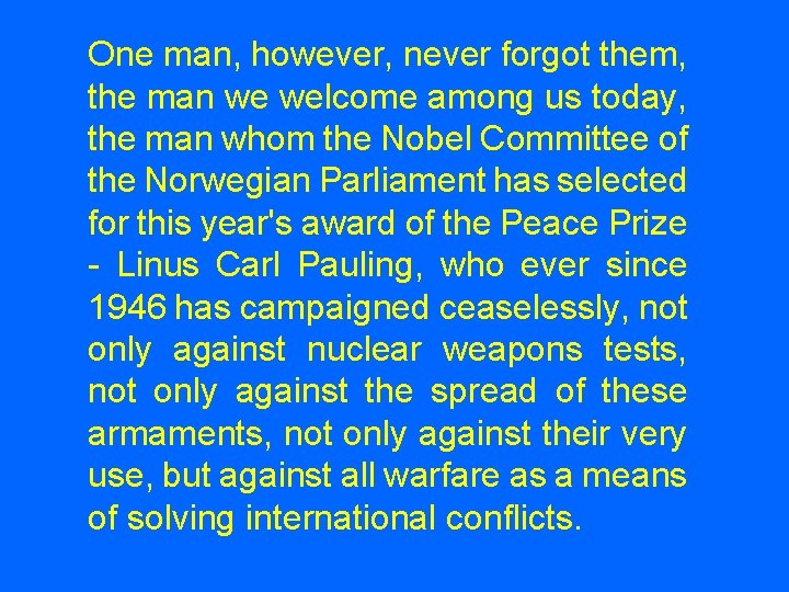 One man, however, never forgot them, the man we welcome among us today, the