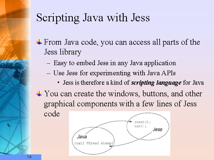 Scripting Java with Jess From Java code, you can access all parts of the