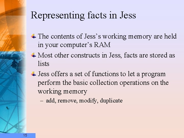 Representing facts in Jess The contents of Jess’s working memory are held in your