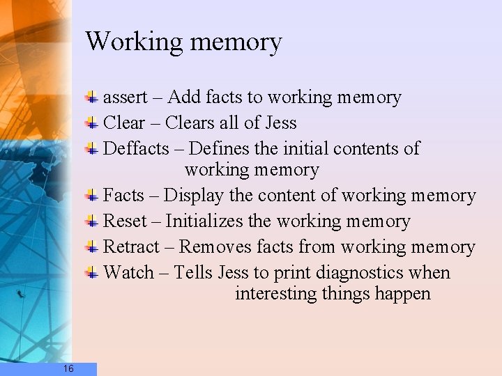 Working memory assert – Add facts to working memory Clear – Clears all of