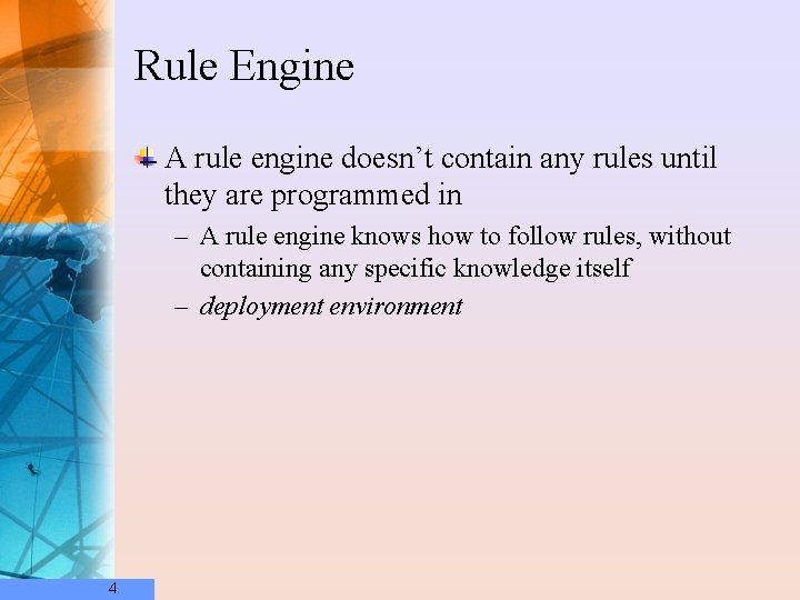 Rule Engine A rule engine doesn’t contain any rules until they are programmed in