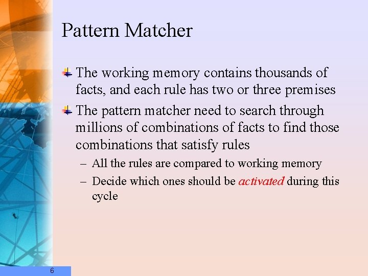 Pattern Matcher The working memory contains thousands of facts, and each rule has two