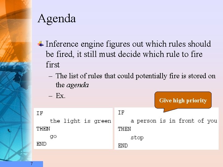 Agenda Inference engine figures out which rules should be fired, it still must decide