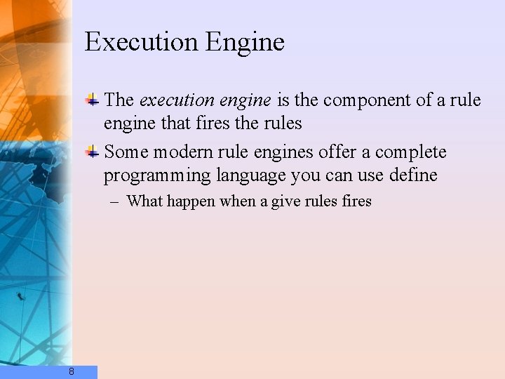 Execution Engine The execution engine is the component of a rule engine that fires