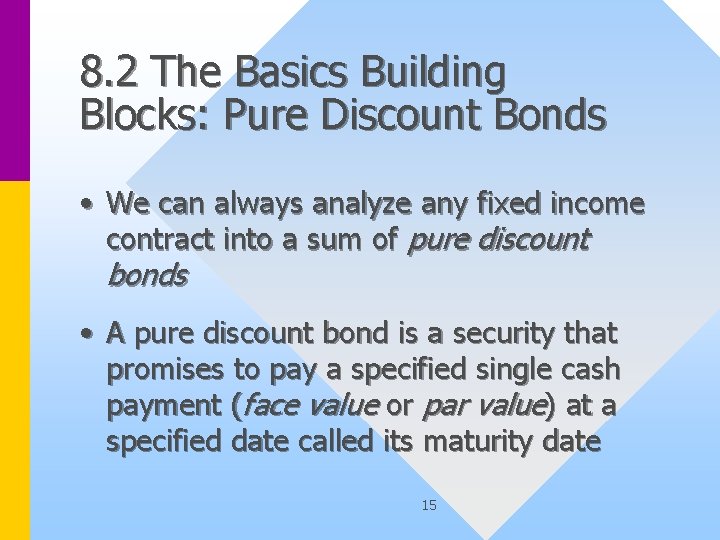 8. 2 The Basics Building Blocks: Pure Discount Bonds • We can always analyze