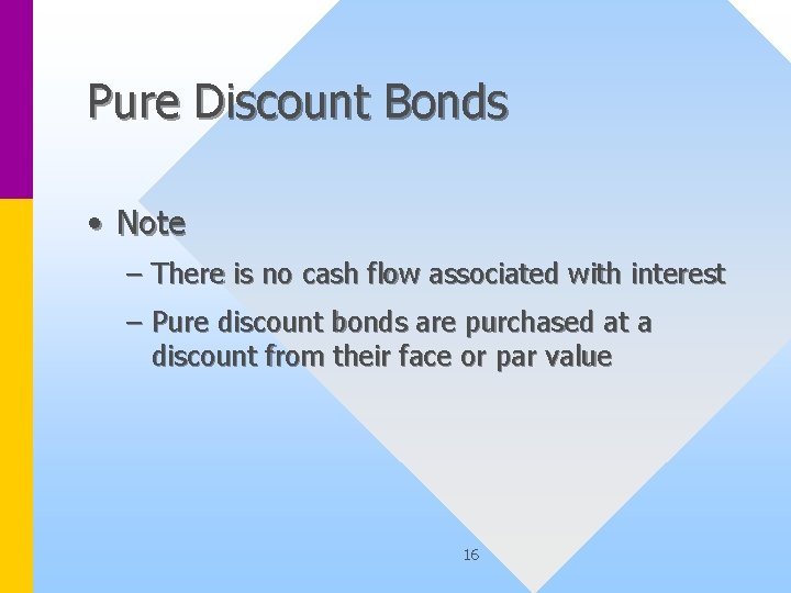 Pure Discount Bonds • Note – There is no cash flow associated with interest