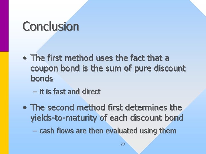 Conclusion • The first method uses the fact that a coupon bond is the