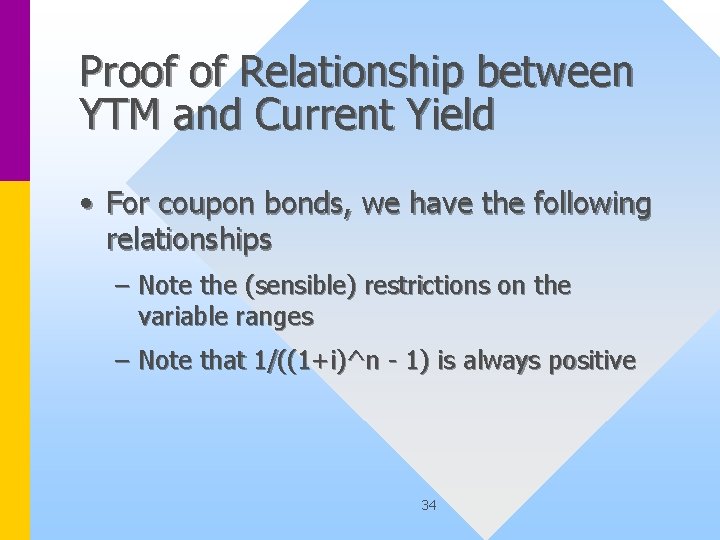 Proof of Relationship between YTM and Current Yield • For coupon bonds, we have