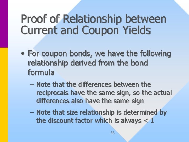 Proof of Relationship between Current and Coupon Yields • For coupon bonds, we have