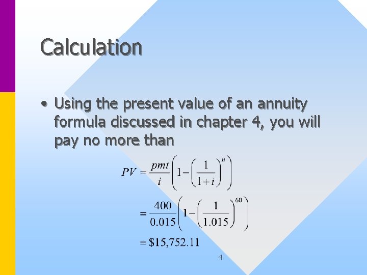 Calculation • Using the present value of an annuity formula discussed in chapter 4,