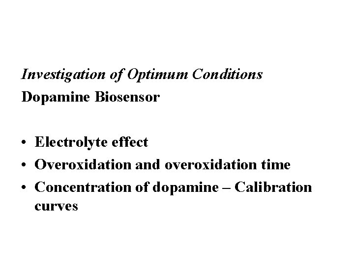 Investigation of Optimum Conditions Dopamine Biosensor • Electrolyte effect • Overoxidation and overoxidation time