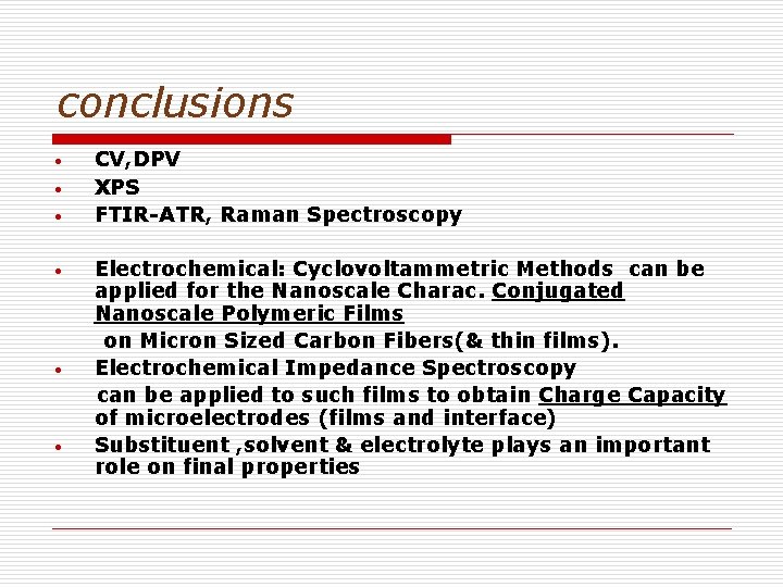 conclusions • • • CV, DPV XPS FTIR-ATR, Raman Spectroscopy Electrochemical: Cyclovoltammetric Methods can
