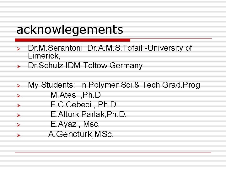 acknowlegements Ø Ø Ø Ø Dr. M. Serantoni , Dr. A. M. S. Tofail