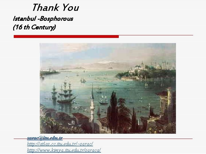 Thank You Istanbul -Bosphorous (16 th Century) sarac@itu. edu. tr http: //atlas. cc. itu.