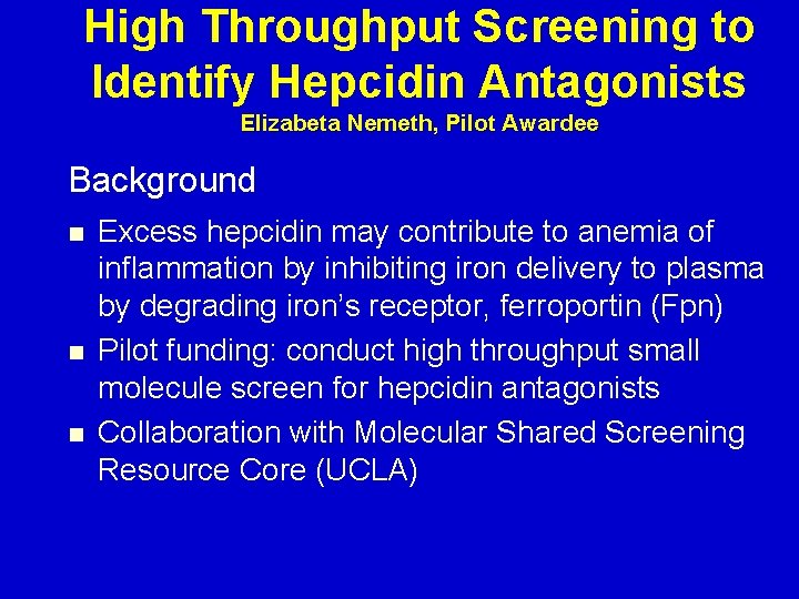 High Throughput Screening to Identify Hepcidin Antagonists Elizabeta Nemeth, Pilot Awardee Background n n
