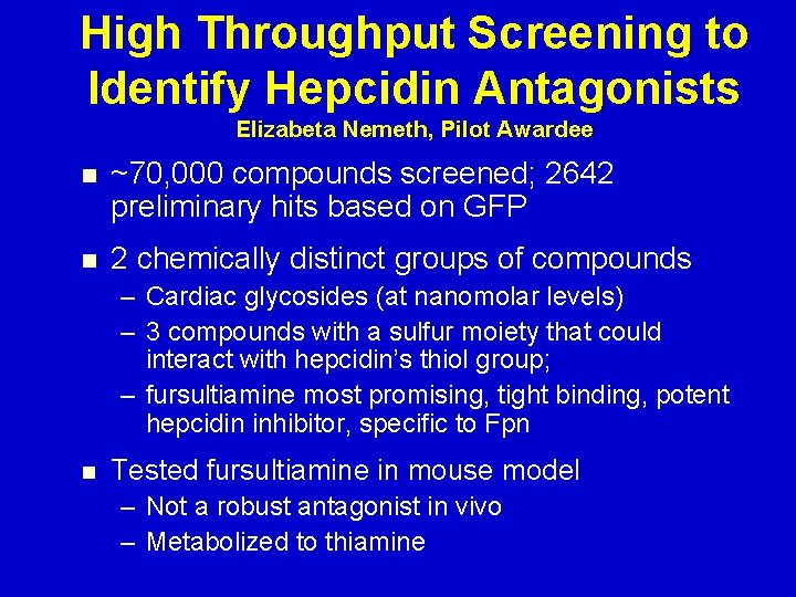High Throughput Screening to Identify Hepcidin Antagonists Elizabeta Nemeth, Pilot Awardee n ~70, 000