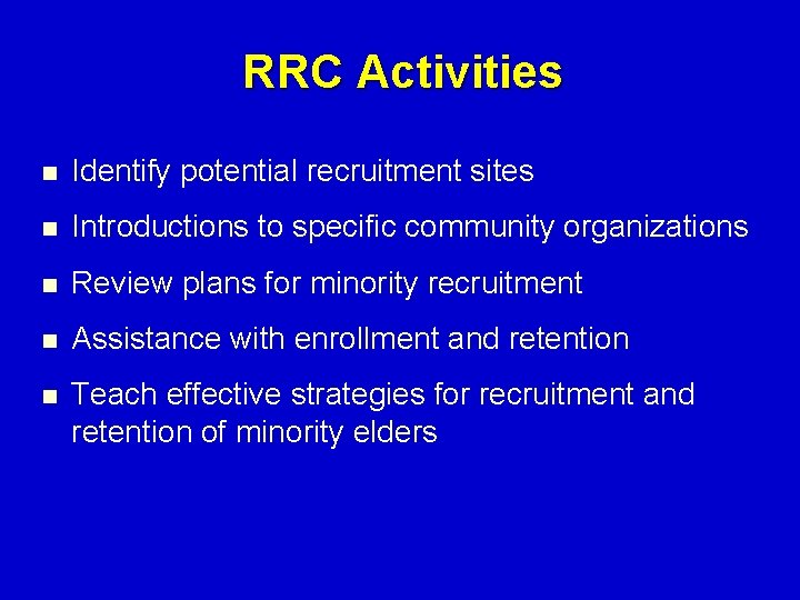 RRC Activities n Identify potential recruitment sites n Introductions to specific community organizations n