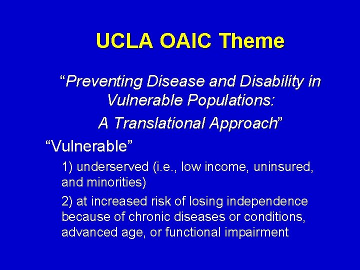 UCLA OAIC Theme “Preventing Disease and Disability in Vulnerable Populations: A Translational Approach” “Vulnerable”