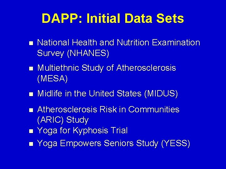 DAPP: Initial Data Sets n National Health and Nutrition Examination Survey (NHANES) n Multiethnic