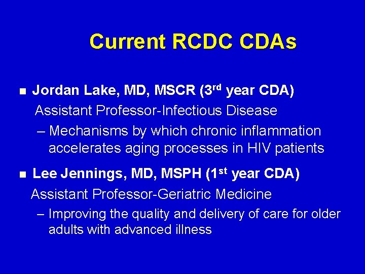 Current RCDC CDAs n Jordan Lake, MD, MSCR (3 rd year CDA) Assistant Professor-Infectious