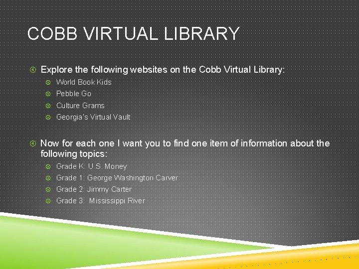 COBB VIRTUAL LIBRARY Explore the following websites on the Cobb Virtual Library: World Book
