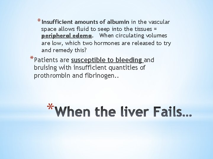 * Insufficient amounts of albumin in the vascular space allows fluid to seep into