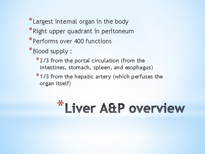 *Largest internal organ in the body *Right upper quadrant in peritoneum *Performs over 400