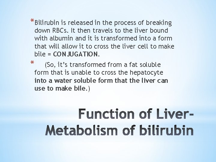 *Bilirubin is released in the process of breaking down RBCs. It then travels to