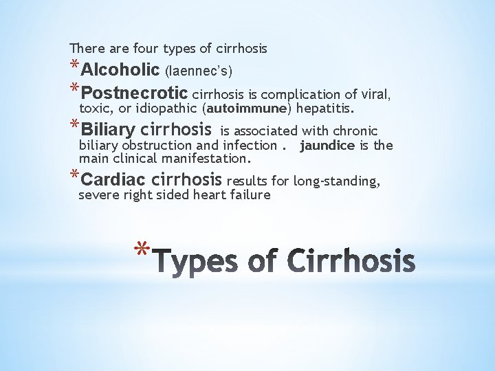 There are four types of cirrhosis *Alcoholic (laennec’s) *Postnecrotic cirrhosis is complication of viral,