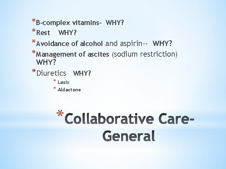*B-complex vitamins- WHY? *Rest WHY? *Avoidance of alcohol and aspirin-- WHY? *Management of ascites