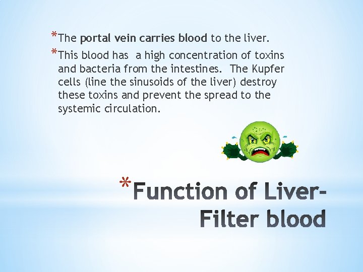 *The portal vein carries blood to the liver. *This blood has a high concentration