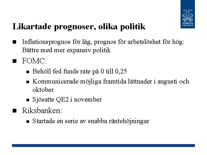 Likartade prognoser, olika politik n Inflationsprognos för låg, prognos för arbetslöshet för hög: Bättre