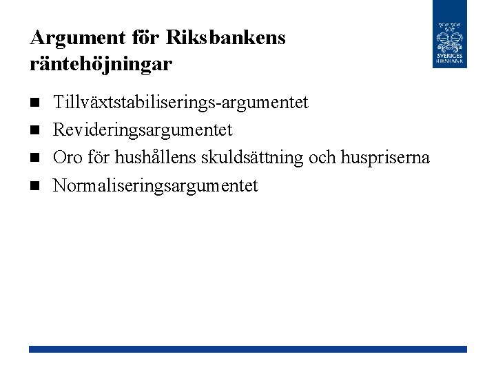 Argument för Riksbankens räntehöjningar Tillväxtstabiliserings-argumentet n Revideringsargumentet n Oro för hushållens skuldsättning och huspriserna