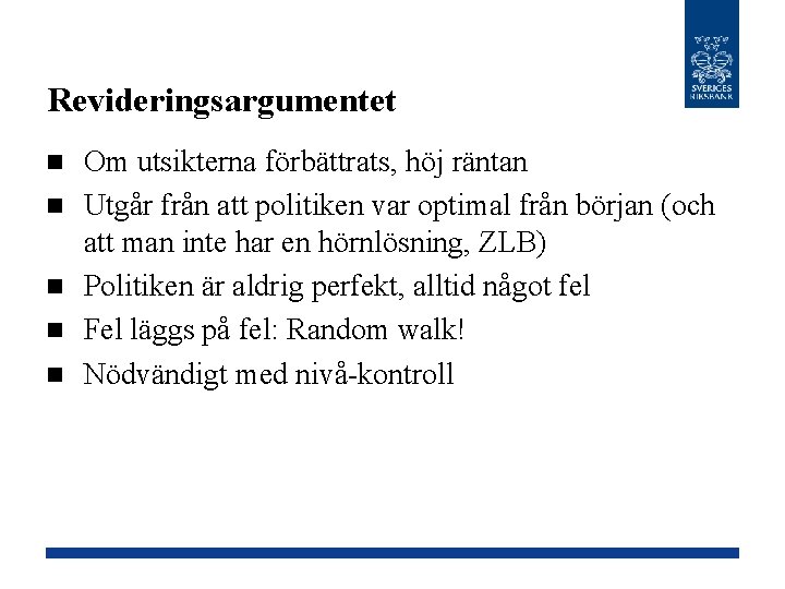 Revideringsargumentet n n n Om utsikterna förbättrats, höj räntan Utgår från att politiken var