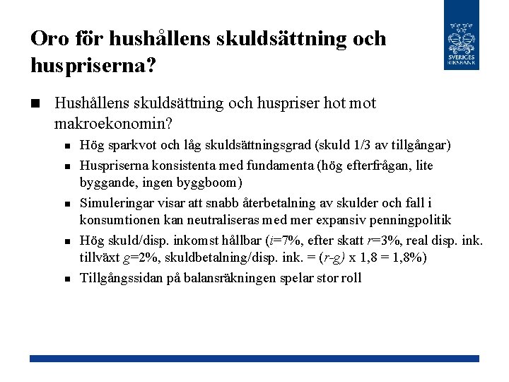 Oro för hushållens skuldsättning och huspriserna? n Hushållens skuldsättning och huspriser hot makroekonomin? n