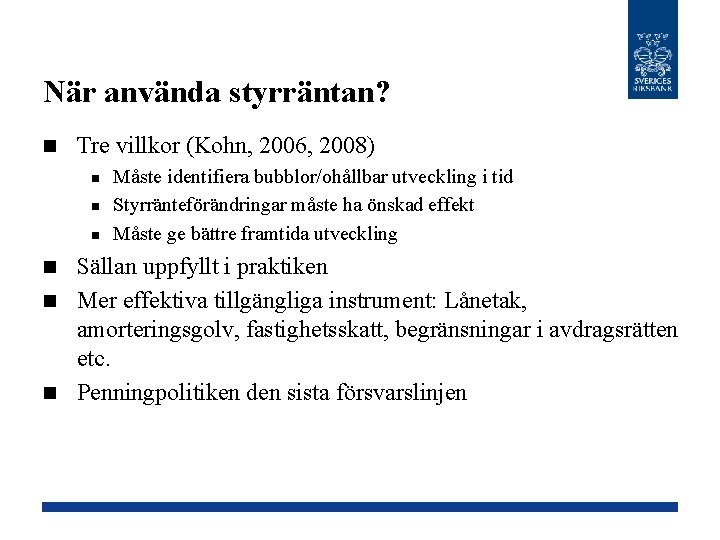 När använda styrräntan? n Tre villkor (Kohn, 2006, 2008) n n n Måste identifiera