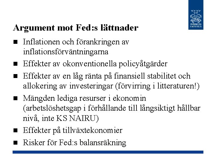 Argument mot Fed: s lättnader n n n Inflationen och förankringen av inflationsförväntningarna Effekter