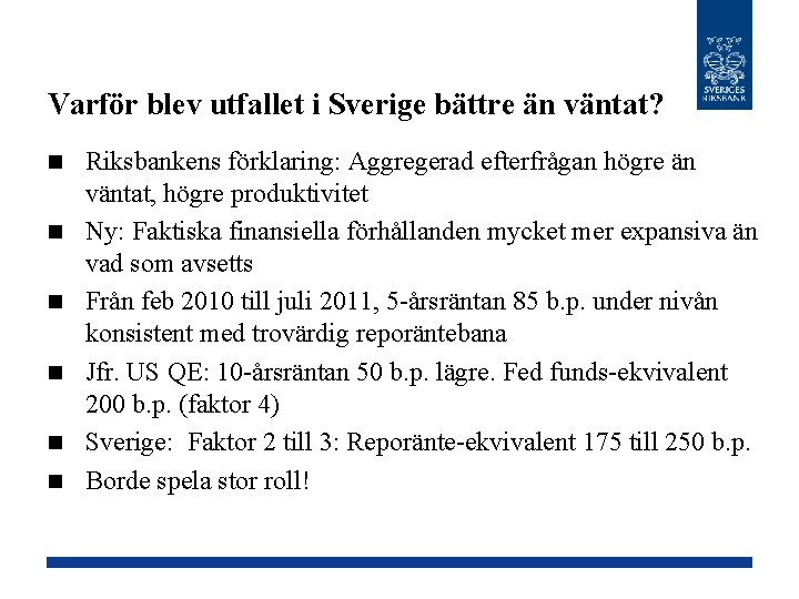 Varför blev utfallet i Sverige bättre än väntat? n n n Riksbankens förklaring: Aggregerad