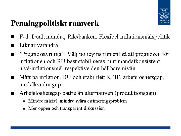 Penningpolitiskt ramverk n n n Fed: Dualt mandat; Riksbanken: Flexibel inflationsmålspolitik Liknar varandra ”Prognosstyrning”: