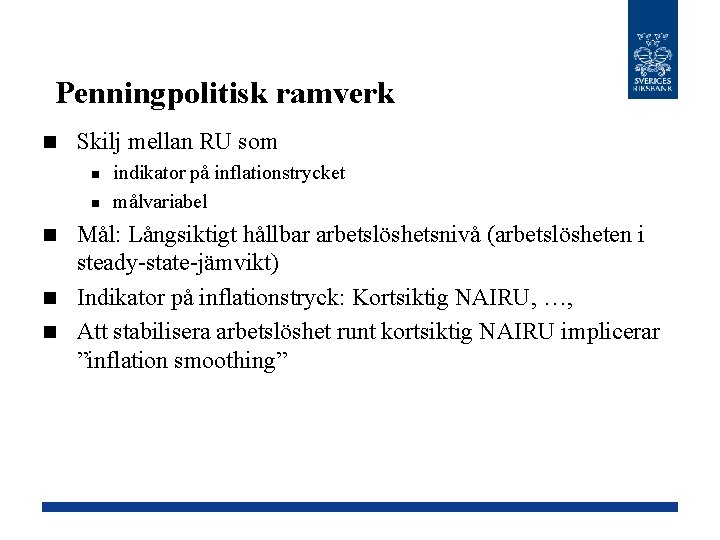 Penningpolitisk ramverk n Skilj mellan RU som n n indikator på inflationstrycket målvariabel Mål: