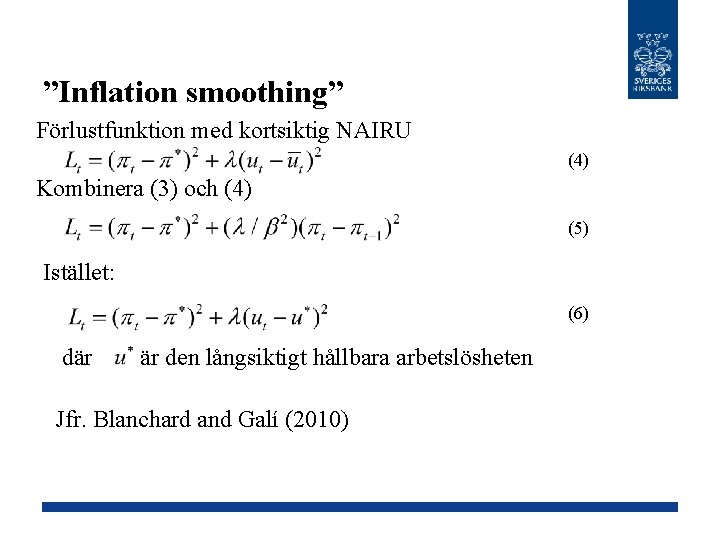 ”Inflation smoothing” Förlustfunktion med kortsiktig NAIRU (4) Kombinera (3) och (4) (5) Istället: (6)