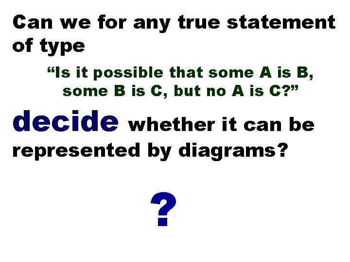 Can we for any true statement of type “Is it possible that some A