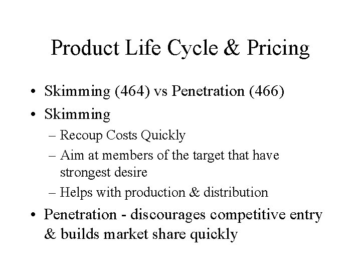 Product Life Cycle & Pricing • Skimming (464) vs Penetration (466) • Skimming –