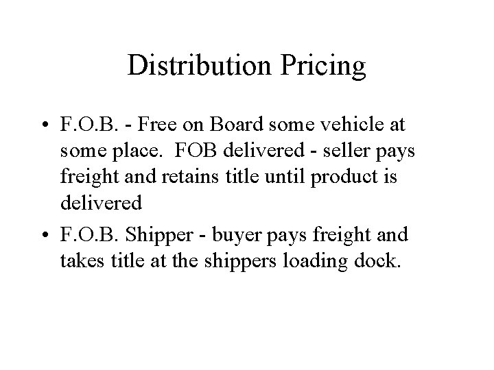Distribution Pricing • F. O. B. - Free on Board some vehicle at some