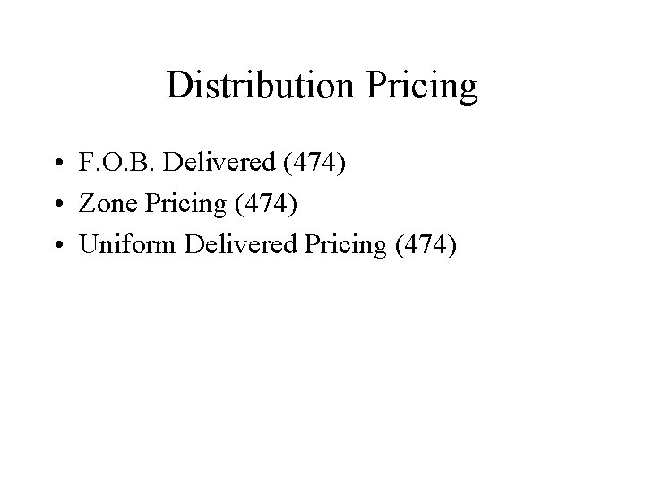 Distribution Pricing • F. O. B. Delivered (474) • Zone Pricing (474) • Uniform