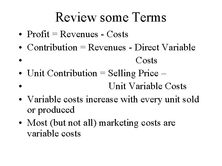 Review some Terms • • • Profit = Revenues - Costs Contribution = Revenues Review some Terms • • • Profit = Revenues - Costs Contribution = Revenues